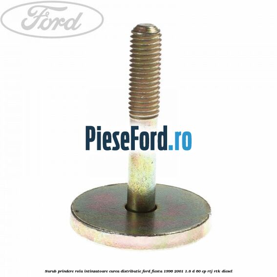 Surub prindere rola intinzatoare curea distributie Ford Fiesta 1996-2001 1.8 D 60 cp Surub prindere rola intinzatoare curea distributie Ford Fiesta 1996-2001 1.8 D 60 cp RTJ, RTK diesel