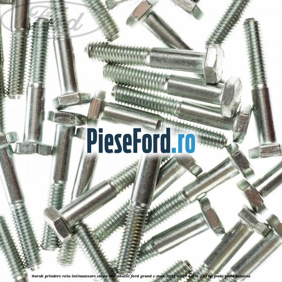 Surub prindere rola intinzatoare, curea distributie Ford Grand C-Max 2011-2015 1.6 Ti 125 cp PNDA, PNDD benzina
