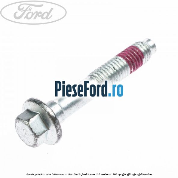 Surub prindere rola intinzatoare distributie Ford B-Max 1.0 EcoBoost 100 cp SFJA, SFJB, SFJC, SFJD benzina