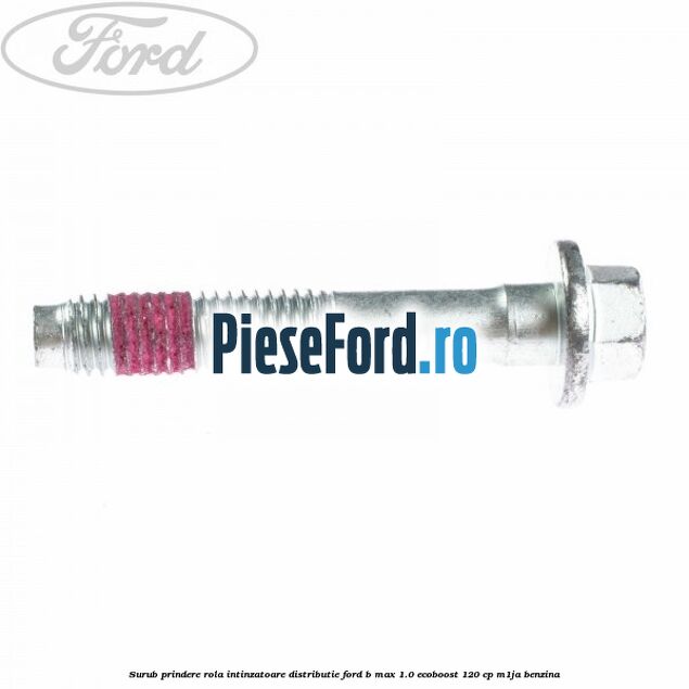 Surub prindere rola intinzatoare distributie Ford B-Max 1.0 EcoBoost 120 cp M1JA benzina