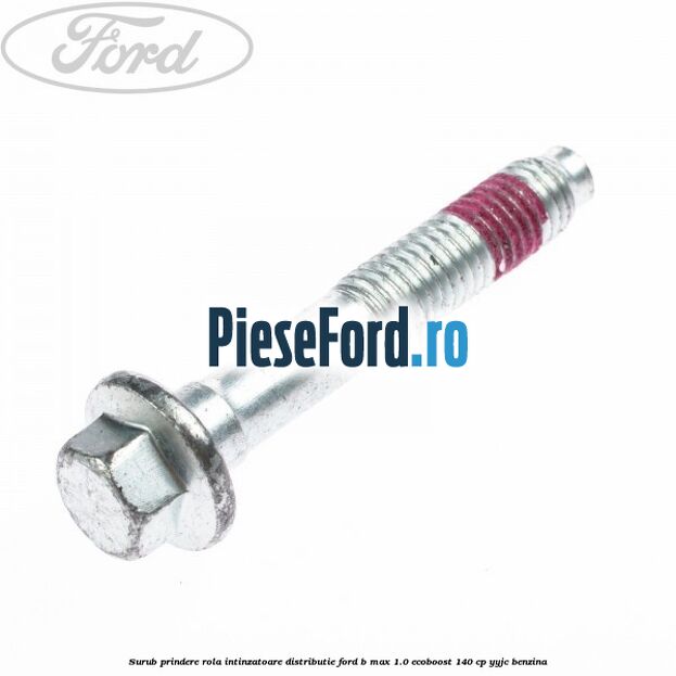 Surub prindere rola intinzatoare distributie Ford B-Max 1.0 EcoBoost 140 cp YYJC benzina