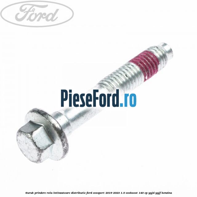Surub prindere rola intinzatoare distributie Ford EcoSport 2019-2023 1.0 EcoBoost 140 cp YYJD, YYJF benzina
