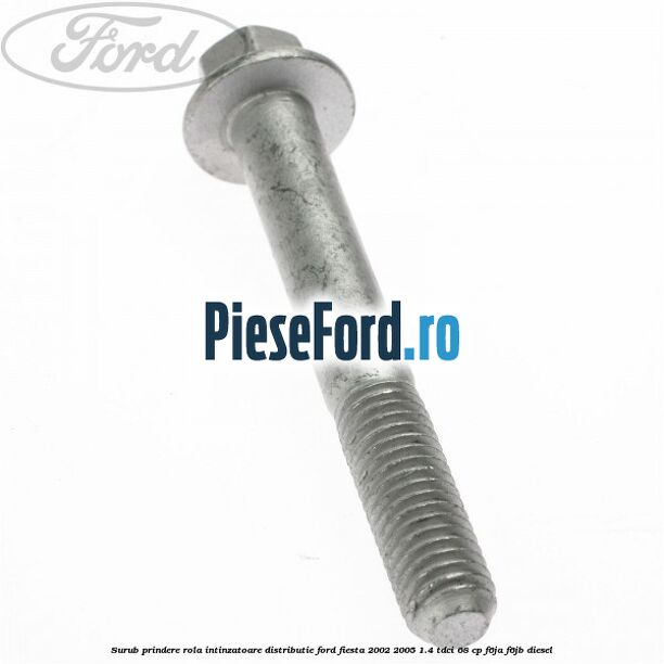 Surub prindere rola intinzatoare distributie Ford Fiesta 2002-2005 1.4 TDCi 68 cp F6JA, F6JB diesel