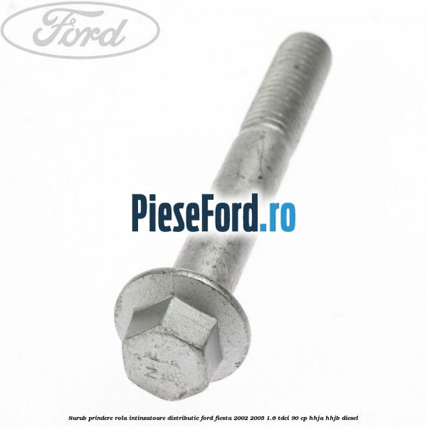 Surub prindere rola intinzatoare distributie Ford Fiesta 2002-2005 1.6 TDCi 90 cp HHJA, HHJB diesel
