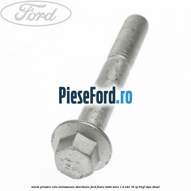 Surub prindere rola intinzatoare distributie Ford Fiesta 2008-2012 1.6 TDCi 75 cp HHJF, UBJA diesel
