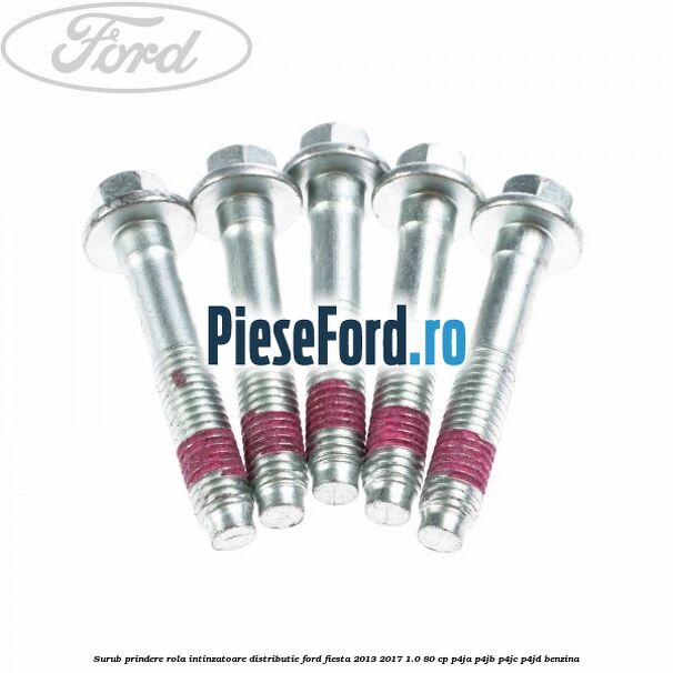 Surub prindere rola intinzatoare distributie Ford Fiesta 2013-2017 1.0 80 cp Surub prindere rola intinzatoare distributie Ford Fiesta 2013-2017 1.0 80 cp P4JA, P4JB, P4JC, P4JD benzina