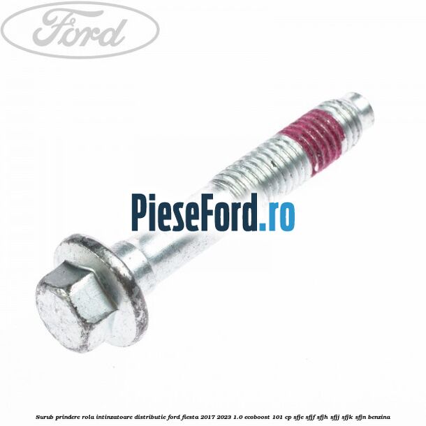 Surub prindere rola intinzatoare distributie Ford Fiesta 2017-2023 1.0 EcoBoost 101 cp SFJE, SFJF, SFJH, SFJJ, SFJK, SFJN benzina