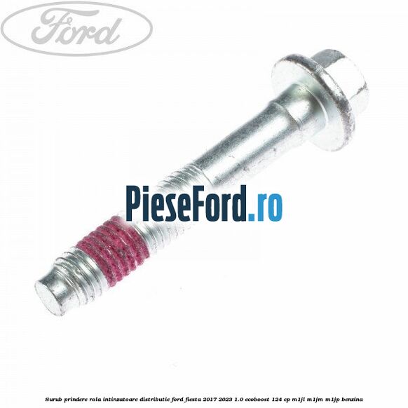 Surub prindere rola intinzatoare distributie Ford Fiesta 2017-2023 1.0 EcoBoost 124 cp