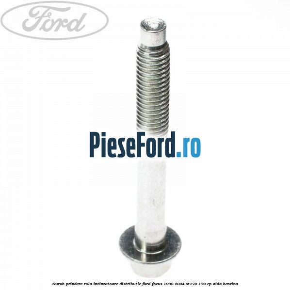Surub prindere rola intinzatoare distributie Ford Focus 1998-2004 ST170 173 cp ALDA benzina