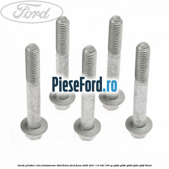 Surub prindere rola intinzatoare distributie Ford Focus 2008-2011 1.6 TDCi 109 cp G8DA, G8DB, G8DD, G8DE, G8DF diesel