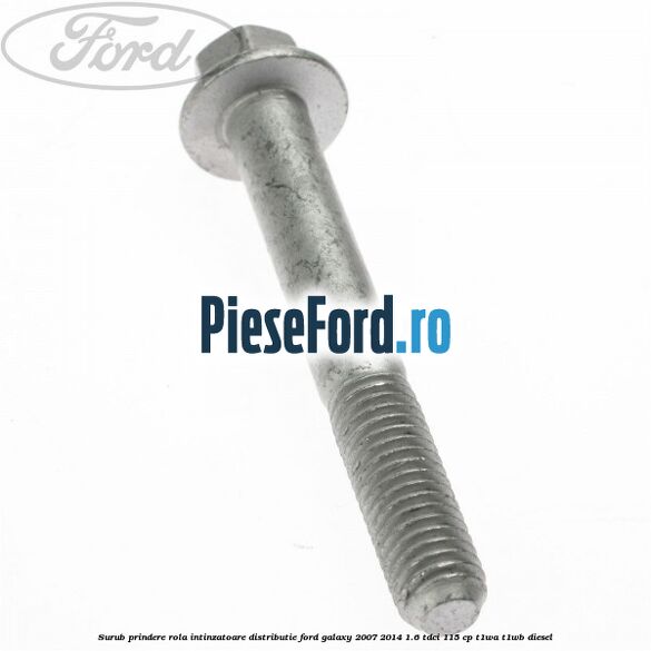 Surub prindere rola intinzatoare distributie Ford Galaxy 2007-2014 1.6 TDCi 115 cp Surub prindere rola intinzatoare distributie Ford Galaxy 2007-2014 1.6 TDCi 115 cp T1WA, T1WB diesel