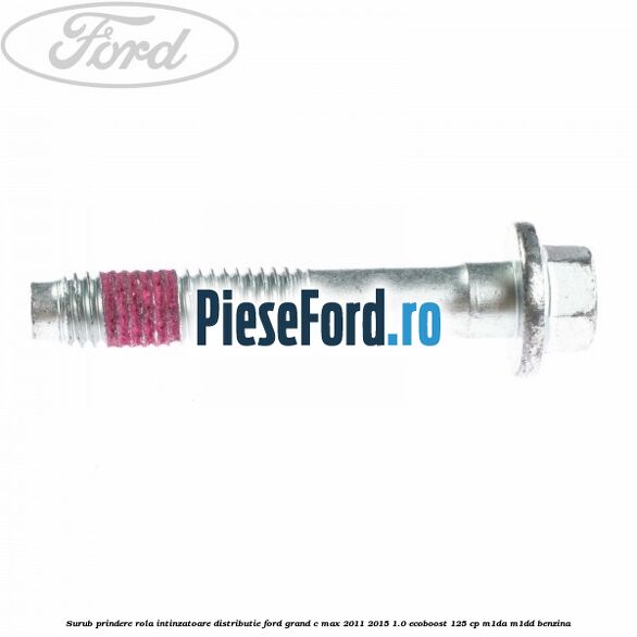 Surub prindere rola intinzatoare distributie Ford Grand C-Max 2011-2015 1.0 EcoBoost 125 cp M1DA, M1DD benzina