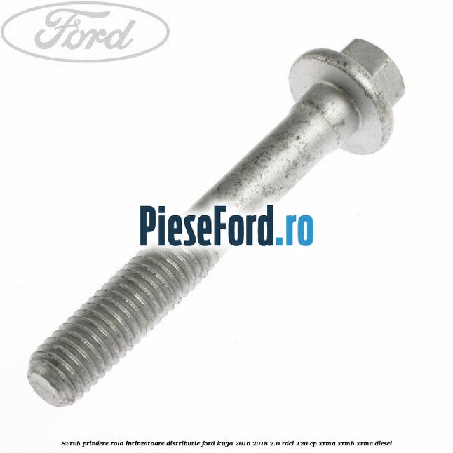 Surub prindere rola intinzatoare distributie Ford Kuga 2016-2018 2.0 TDCi 120 cp XRMA, XRMB, XRMC diesel