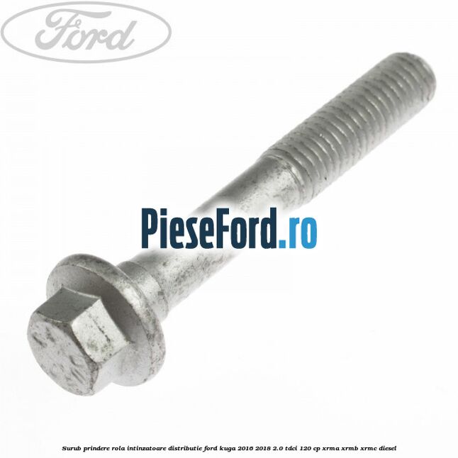 Surub prindere rola intinzatoare distributie Ford Kuga 2016-2018 2.0 TDCi 120 cp XRMA, XRMB, XRMC diesel
