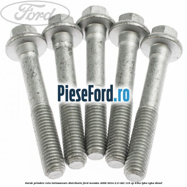 Surub prindere rola intinzatoare distributie Ford Mondeo 2008-2014 2.0 TDCi 115 cp Surub prindere rola intinzatoare distributie Ford Mondeo 2008-2014 2.0 TDCi 115 cp KLBA, LPBA, TYBA diesel