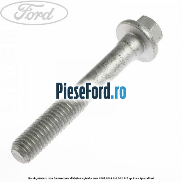 Surub prindere rola intinzatoare distributie Ford S-Max 2007-2014 2.0 TDCi 115 cp