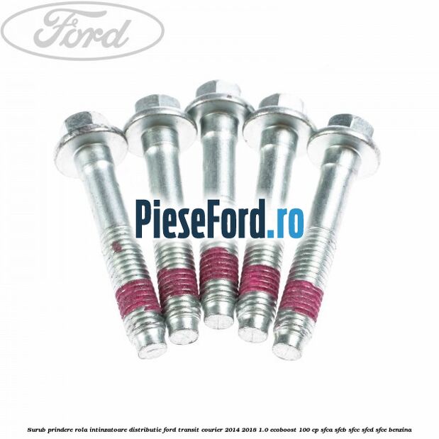 Surub prindere rola intinzatoare distributie Ford Transit Courier 2014-2018 1.0 EcoBoost 100 cp SFCA, SFCB, SFCC, SFCD, SFCE benzina