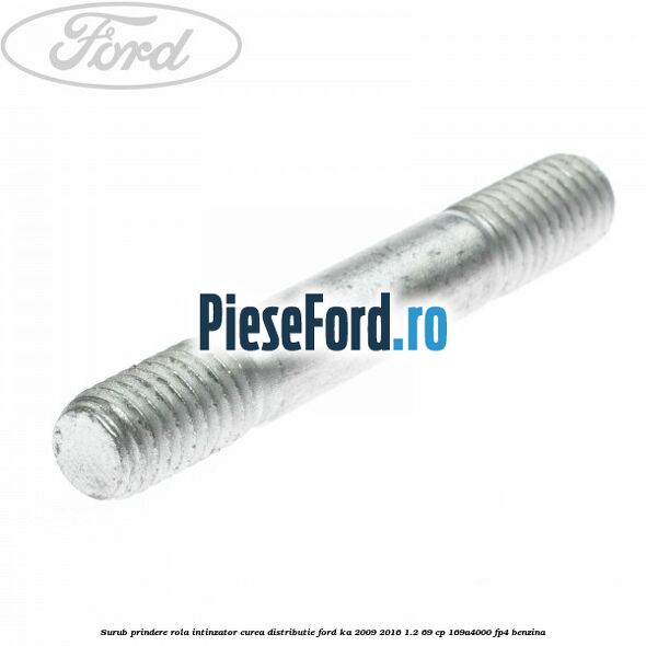 Surub prindere rola intinzator, curea distributie Ford Ka 2009-2016 1.2 69 cp 169A4000, FP4 benzina