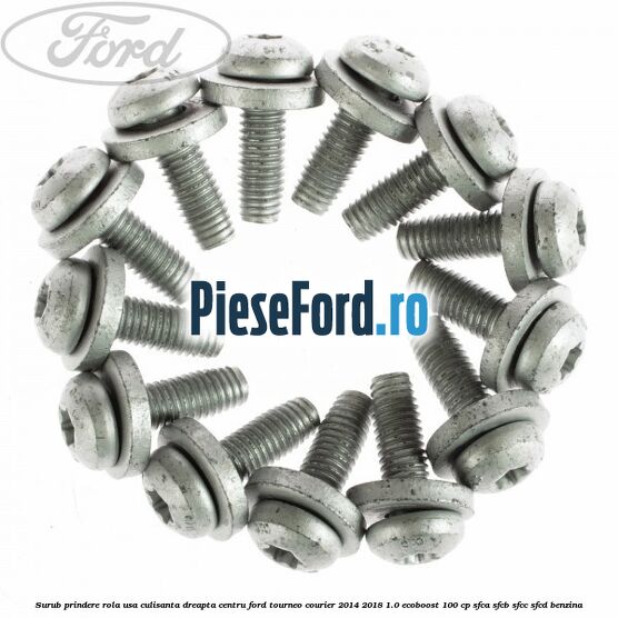 Surub prindere rola usa culisanta dreapta centru Ford Tourneo Courier 2014-2018 1.0 EcoBoost 100 cp SFCA, SFCB, SFCC, SFCD benzina