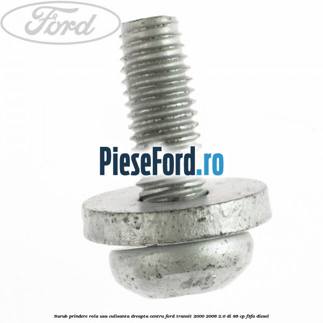 Surub prindere rola usa culisanta dreapta centru Ford Transit 2000-2006 2.0 DI 86 cp F3FA diesel