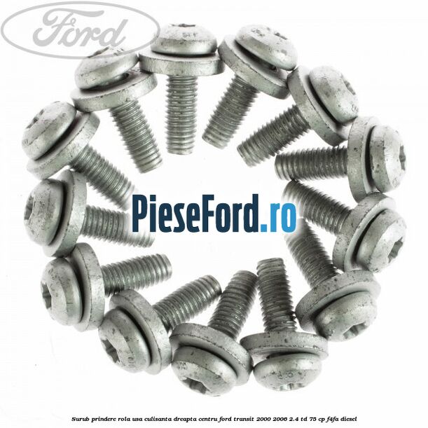 Surub prindere rola usa culisanta dreapta centru Ford Transit 2000-2006 2.4 TD 75 cp F4FA diesel