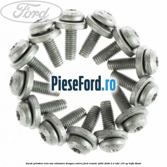 Surub prindere rola usa culisanta dreapta centru Ford Transit 2000-2006 2.4 TDCi 137 cp H9FA diesel
