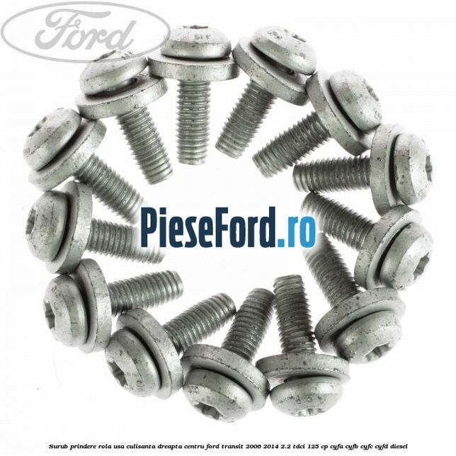 Surub prindere rola usa culisanta dreapta centru Ford Transit 2006-2014 2.2 TDCi 125 cp CYFA, CYFB, CYFC, CYFD diesel
