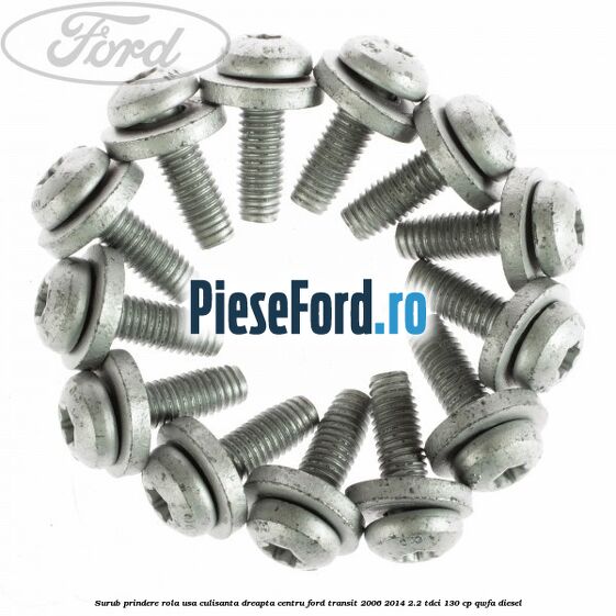 Surub prindere rola usa culisanta dreapta centru Ford Transit 2006-2014 2.2 TDCi 130 cp Surub prindere rola usa culisanta dreapta centru Ford Transit 2006-2014 2.2 TDCi 130 cp QWFA diesel