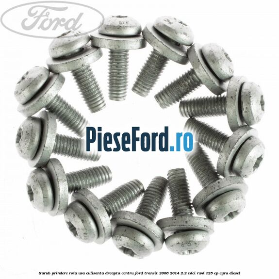 Surub prindere rola usa culisanta dreapta centru Ford Transit 2006-2014 2.2 TDCi RWD 125 cp Surub prindere rola usa culisanta dreapta centru Ford Transit 2006-2014 2.2 TDCi RWD 125 cp CYRA diesel