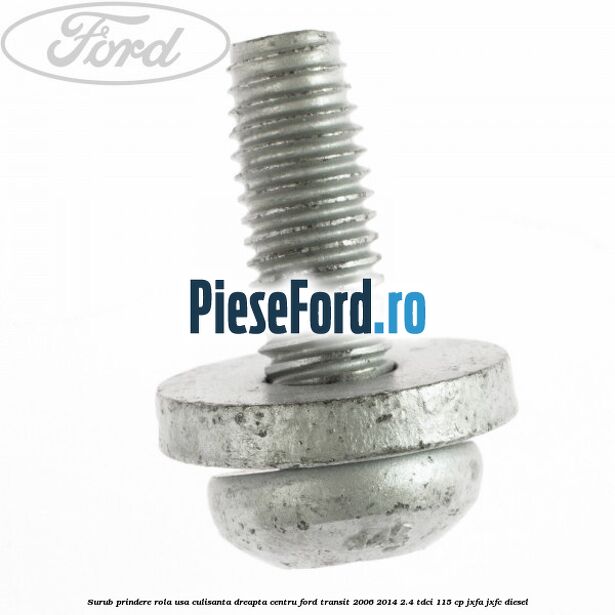 Surub prindere rola usa culisanta dreapta centru Ford Transit 2006-2014 2.4 TDCi 115 cp JXFA, JXFC diesel