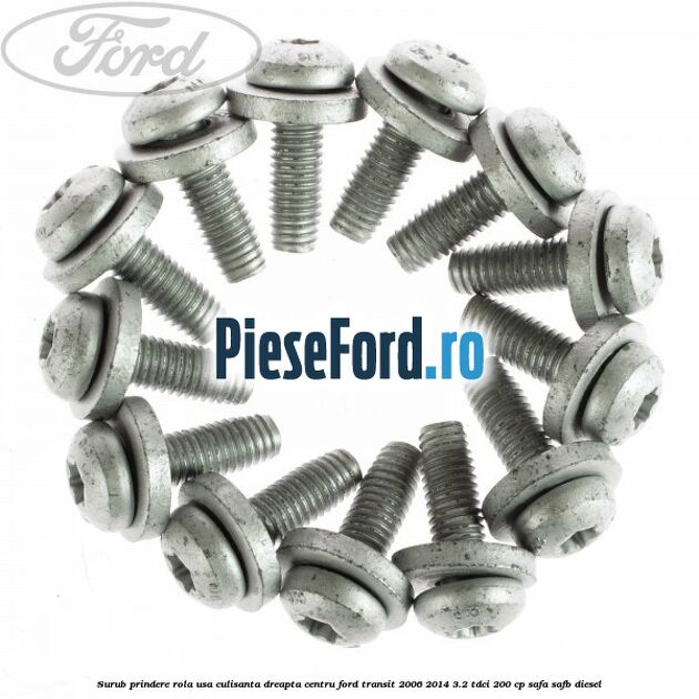Surub prindere rola usa culisanta dreapta centru Ford Transit 2006-2014 3.2 TDCi 200 cp SAFA, SAFB diesel