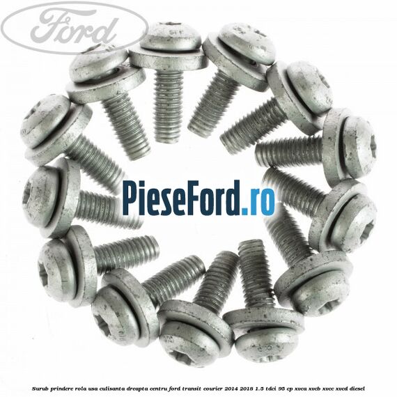 Surub prindere rola usa culisanta dreapta centru Ford Transit Courier 2014-2018 1.5 TDCi 95 cp XVCA, XVCB, XVCC, XVCD diesel