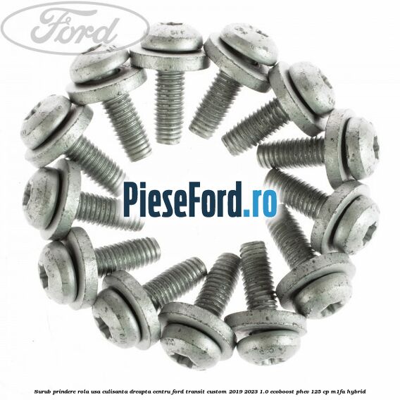 Surub prindere rola usa culisanta dreapta centru Ford Transit Custom 2019-2023 1.0 EcoBoost PHEV 125 cp M1FA Hybrid
