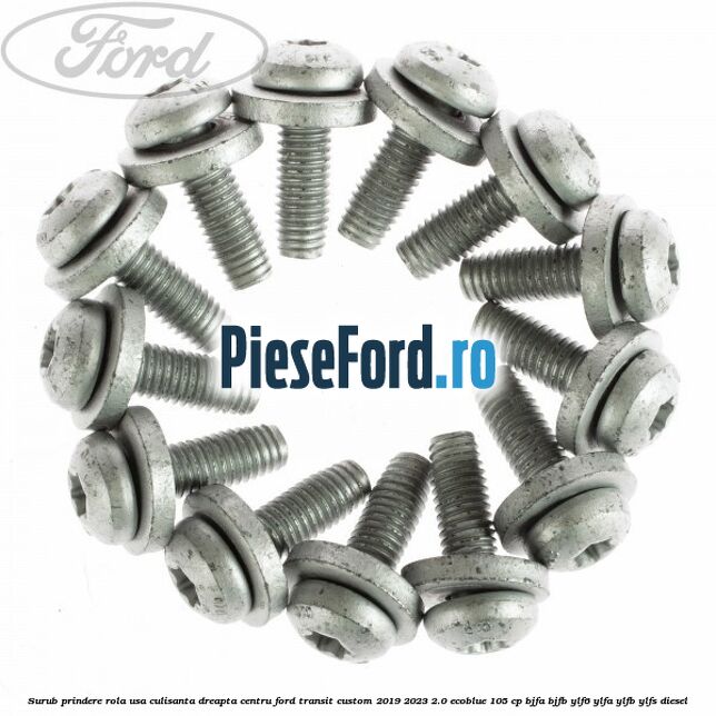 Surub prindere rola usa culisanta dreapta centru Ford Transit Custom 2019-2023 2.0 EcoBlue 105 cp BJFA, BJFB, YLF6, YLFA, YLFB, YLFS diesel