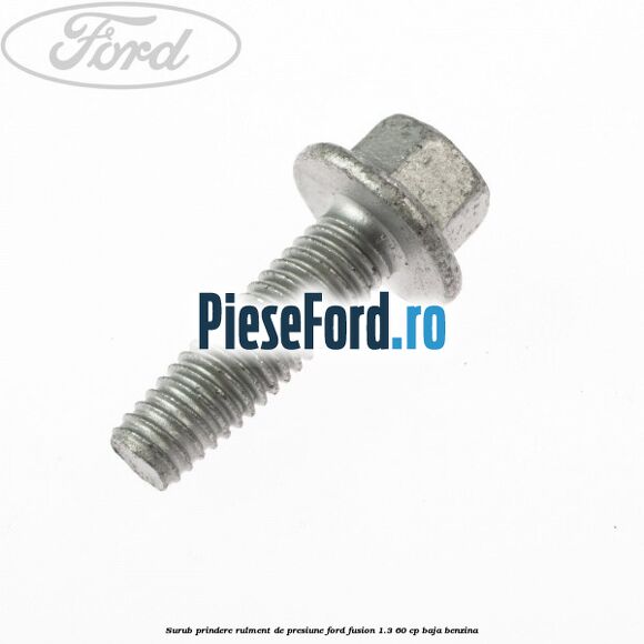 Surub prindere rulment de presiune Ford Fusion 1.3 60 cp Surub prindere rulment de presiune Ford Fusion 1.3 60 cp BAJA benzina
