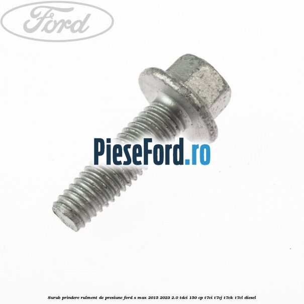Surub prindere rulment de presiune Ford S-Max 2015-2023 2.0 TDCi 150 cp T7CI, T7CJ, T7CK, T7CL diesel