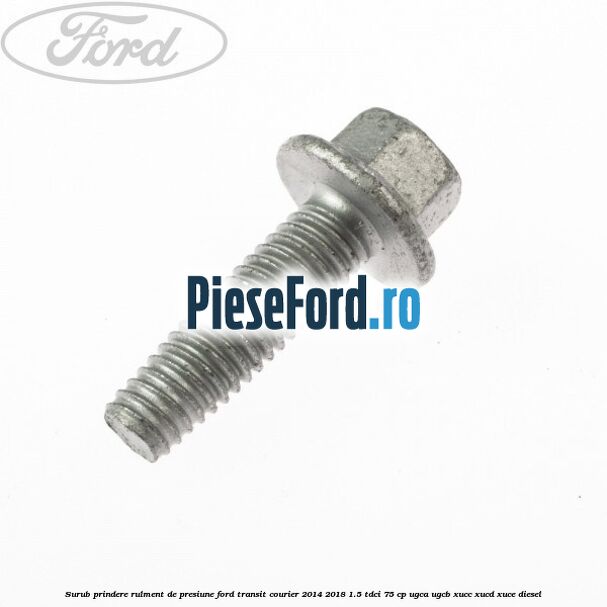 Surub prindere rulment de presiune Ford Transit Courier 2014-2018 1.5 TDCi 75 cp UGCA, UGCB, XUCC, XUCD, XUCE diesel