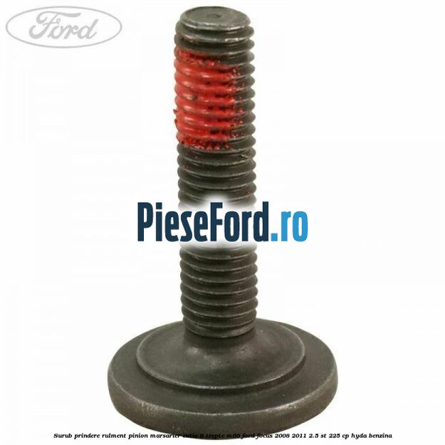 Surub prindere rulment pinion marsarier cutie 6 trepte M66 Ford Focus 2008-2011 2.5 ST 225 cp HYDA benzina
