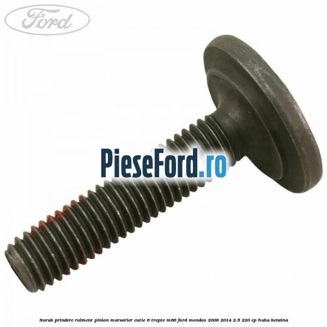 Surub prindere rulment pinion marsarier cutie 6 trepte M66 Ford Mondeo 2008-2014 2.5 220 cp HUBA benzina