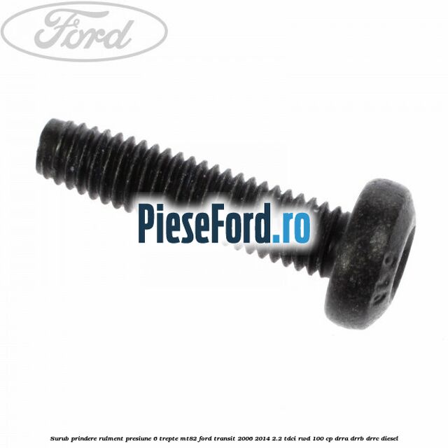 Surub prindere rulment presiune 6 trepte MT82 Ford Transit 2006-2014 2.2 TDCi RWD 100 cp DRRA, DRRB, DRRC diesel