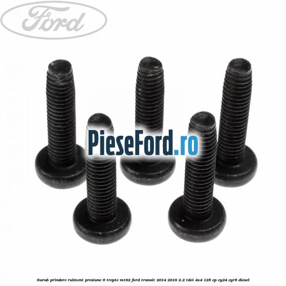 Surub prindere rulment presiune 6 trepte MT82 Ford Transit 2014-2018 2.2 TDCi 4x4 125 cp Surub prindere rulment presiune 6 trepte MT82 Ford Transit 2014-2018 2.2 TDCi 4x4 125 cp CY24, CYR5 diesel