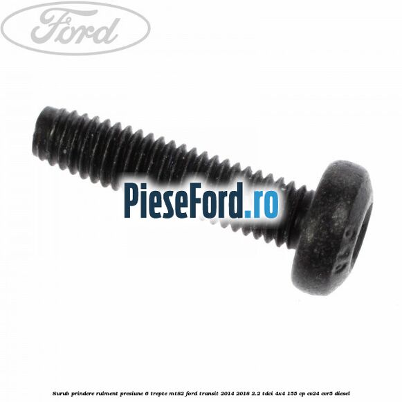 Surub prindere rulment presiune 6 trepte MT82 Ford Transit 2014-2018 2.2 TDCi 4x4 155 cp CV24, CVR5 diesel