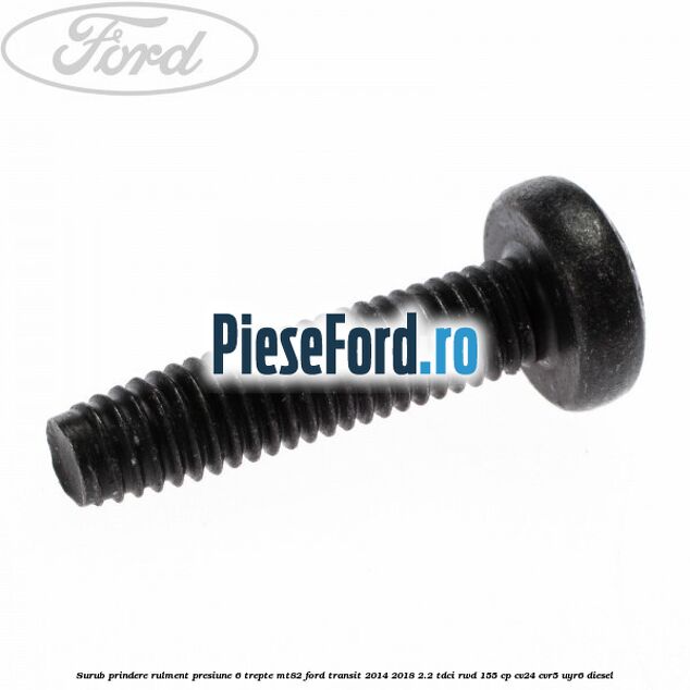 Surub prindere rulment presiune 6 trepte MT82 Ford Transit 2014-2018 2.2 TDCi RWD 155 cp CV24, CVR5, UYR6 diesel