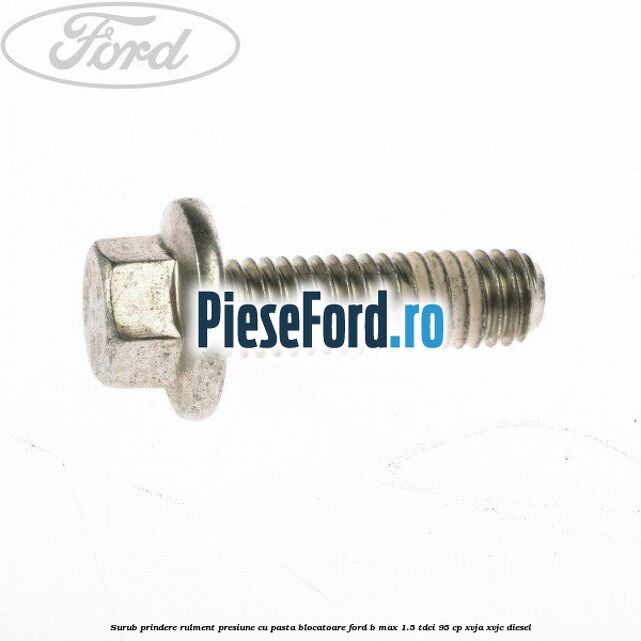 Surub prindere rulment presiune cu pasta blocatoare Ford B-Max 1.5 TDCi 95 cp