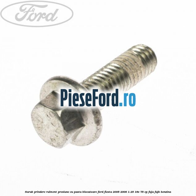 Surub prindere rulment presiune cu pasta blocatoare Ford Fiesta 2005-2008 1.25 16V 75 cp FUJA, FUJB benzina