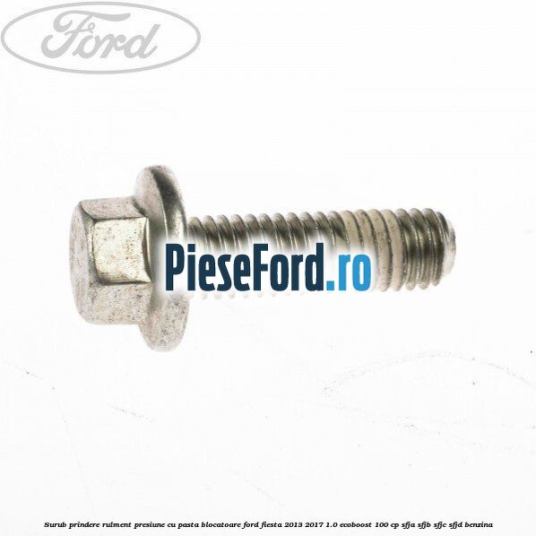 Surub prindere rulment presiune cu pasta blocatoare Ford Fiesta 2013-2017 1.0 EcoBoost 100 cp