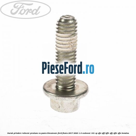 Surub prindere rulment presiune cu pasta blocatoare Ford Fiesta 2017-2023 1.0 EcoBoost 101 cp Surub prindere rulment presiune cu pasta blocatoare Ford Fiesta 2017-2023 1.0 EcoBoost 101 cp SFJE, SFJF, SFJH, SFJJ, SFJK, SFJN benzina