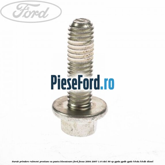 Surub prindere rulment presiune cu pasta blocatoare Ford Focus 2004-2007 1.6 TDCi 90 cp GPDA, GPDB, GPDC, HHDA, HHDB diesel