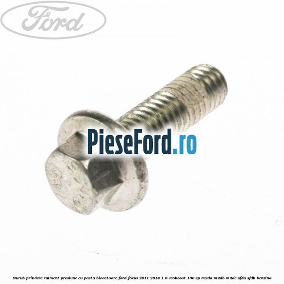 Surub prindere rulment presiune cu pasta blocatoare Ford Focus 2011-2014 1.0 EcoBoost 100 cp M2DA, M2DB, M2DC, SFDA, SFDB benzina