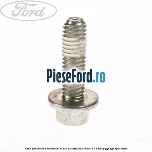 Surub prindere rulment presiune cu pasta blocatoare Ford Fusion 1.6 100 cp FYJA, FYJB, FYJC benzina